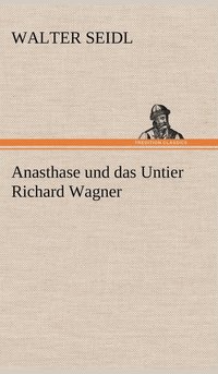 bokomslag Anasthase Und Das Untier Richard Wagner