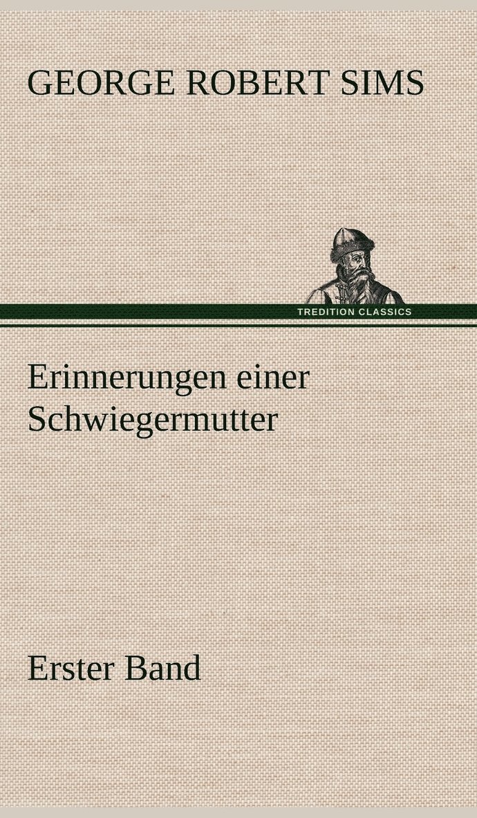 George Robert Sims - Erinnerungen Einer Schwiegermutter - Erster Band, Inbunden