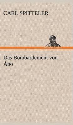 Carl Spitteler - Bombardement Von Abo, Inbunden