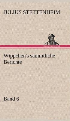 Wippchen's Sammtliche Berichte, Band 6 1