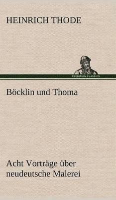 Bocklin Und Thoma. Acht Vortrage Uber Neudeutsche Malerei 1