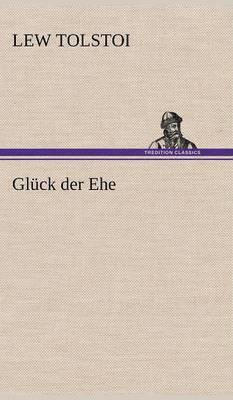 Lew Tolstoi - Gluck Der Ehe, Inbunden