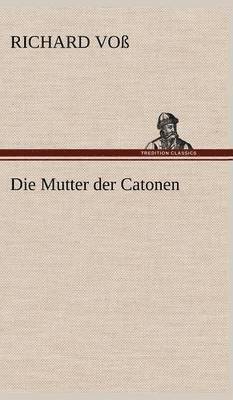 Richard Vo, Richard Voss, Richard Voß - Mutter Der Catonen, Inbunden