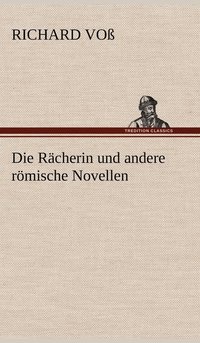 bokomslag Die Racherin Und Andere Romische Novellen