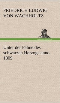 bokomslag Unter Der Fahne Des Schwarzen Herzogs Anno 1809