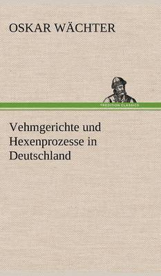 bokomslag Vehmgerichte Und Hexenprozesse in Deutschland