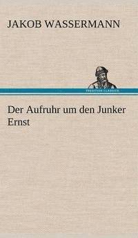 bokomslag Der Aufruhr Um Den Junker Ernst