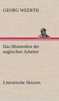 bokomslag Das Blumenfest Der Englischen Arbeiter. Literarische Skizzen