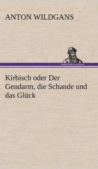 bokomslag Kirbisch Oder Der Gendarm, Die Schande Und Das Gluck