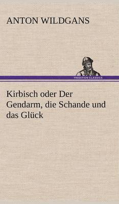 Kirbisch Oder Der Gendarm, Die Schande Und Das Gluck