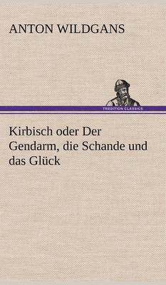 Kirbisch Oder Der Gendarm, Die Schande Und Das Gluck 1