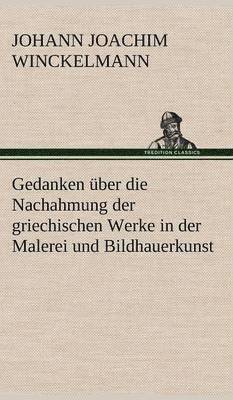 bokomslag Gedanken Uber Die Nachahmung Der Griechischen Werke in Der Malerei Und Bildhauerkunst