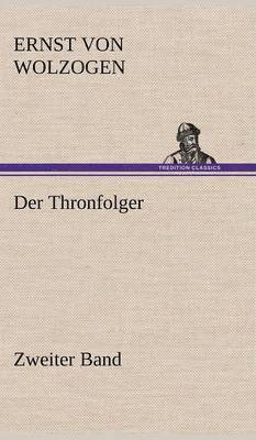 Ernst Von Wolzogen - Thronfolger - Zweiter Band, Inbunden