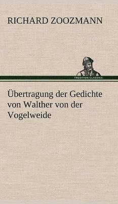 Richard Zoozmann - Ubertragung Der Gedichte Von Walther Von Der Vogelweide, Inbunden