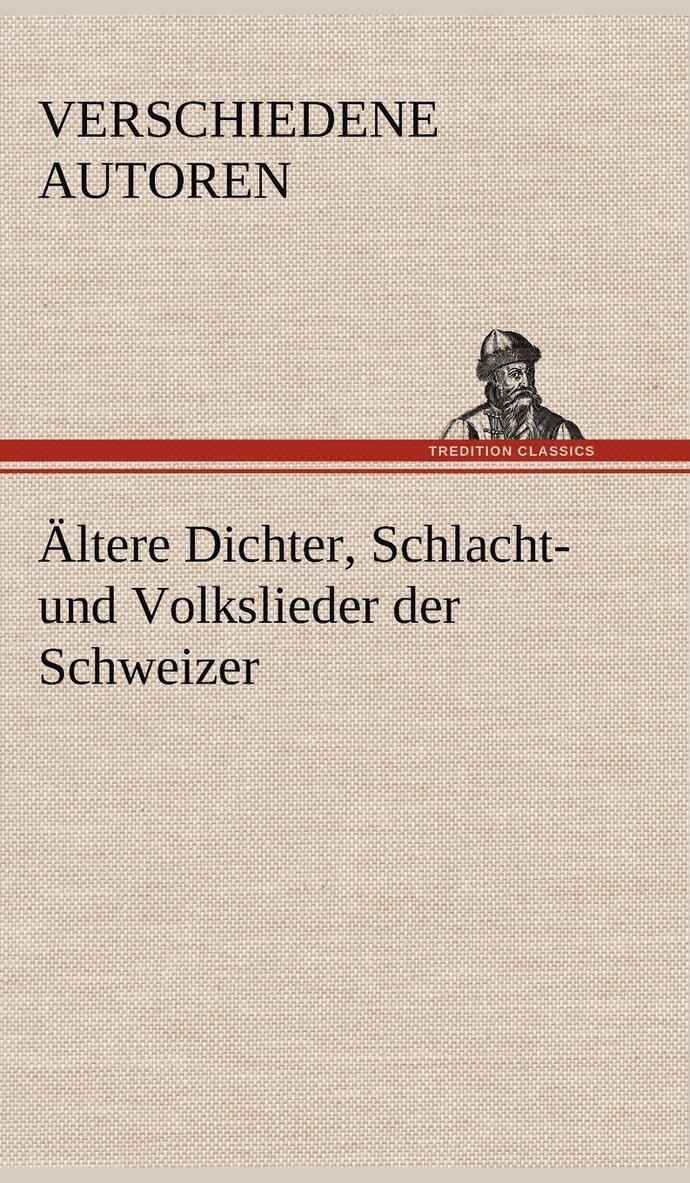 Altere Dichter, Schlacht- Und Volkslieder Der Schweizer 1