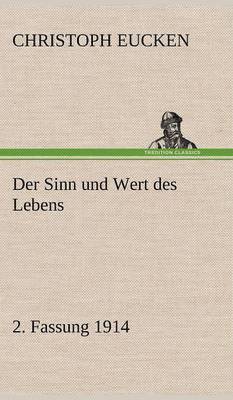 Christoph Eucken - Sinn Und Wert Des Lebens. 2. Fassung 1914, Inbunden