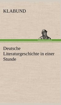 bokomslag Deutsche Literaturgeschichte in Einer Stunde