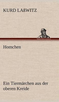 Kurd La Witz, Kurd Lasswitz, Kurd Laßwitz - Homchen. Ein Tiermarchen Aus Der Oberen Kreide, Inbunden