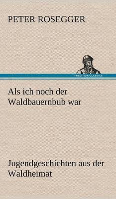 bokomslag ALS Ich Noch Der Waldbauernbub War