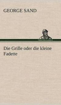 bokomslag Die Grille Oder Die Kleine Fadette