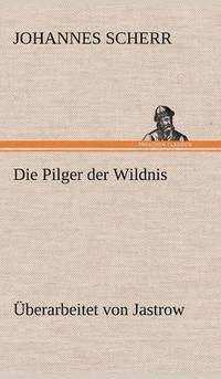 bokomslag Die Pilger Der Wildnis. Uberarbeitet Von Jastrow