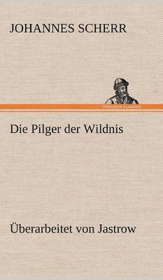 Die Pilger Der Wildnis. Uberarbeitet Von Jastrow 1