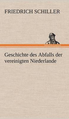 Friedrich Schiller - Geschichte Des Abfalls Der Vereinigten Niederlande, Inbunden