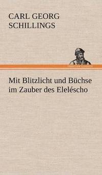 bokomslag Mit Blitzlicht Und Buchse Im Zauber Des Elelescho