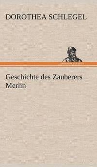 bokomslag Geschichte Des Zauberers Merlin