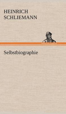 Heinrich Schliemann - Selbstbiographie, Inbunden