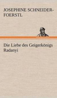 bokomslag Die Liebe Des Geigerkonigs Radanyi