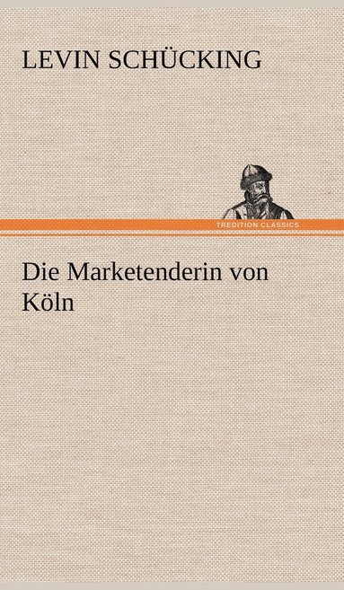 Levin Sch Cking, Levin Schucking - Marketenderin Von Koln, Inbunden