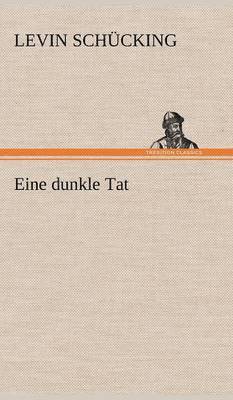 Levin Sch Cking, Levin Schucking - Eine Dunkle Tat, Inbunden