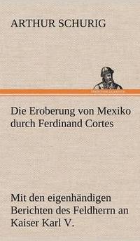 bokomslag Die Eroberung Von Mexiko Durch Ferdinand Cortes