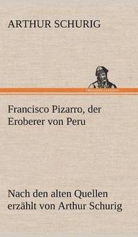bokomslag Francisco Pizarro, Der Eroberer Von Peru