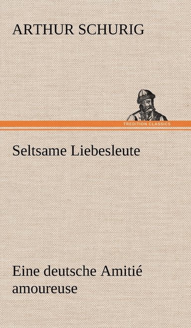 Arthur Schurig - Seltsame Liebesleute, Inbunden
