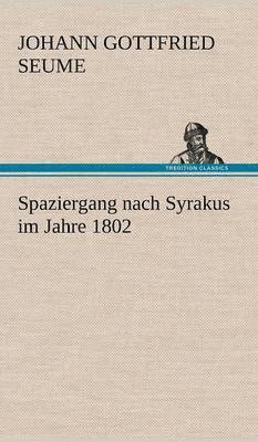 Johann Gottfried Seume - Spaziergang Nach Syrakus Im Jahre 1802, Inbunden