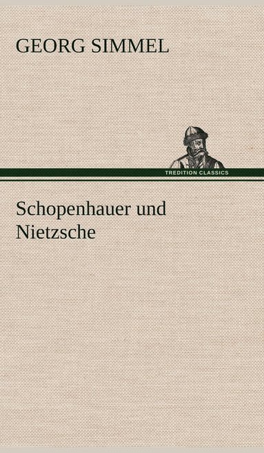 Georg Simmel - Schopenhauer Und Nietzsche, Inbunden