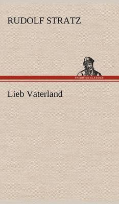 Rudolf Stratz - Lieb Vaterland, Inbunden
