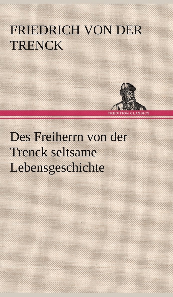 Des Freiherrn Von Der Trenck Seltsame Lebensgeschichte 1