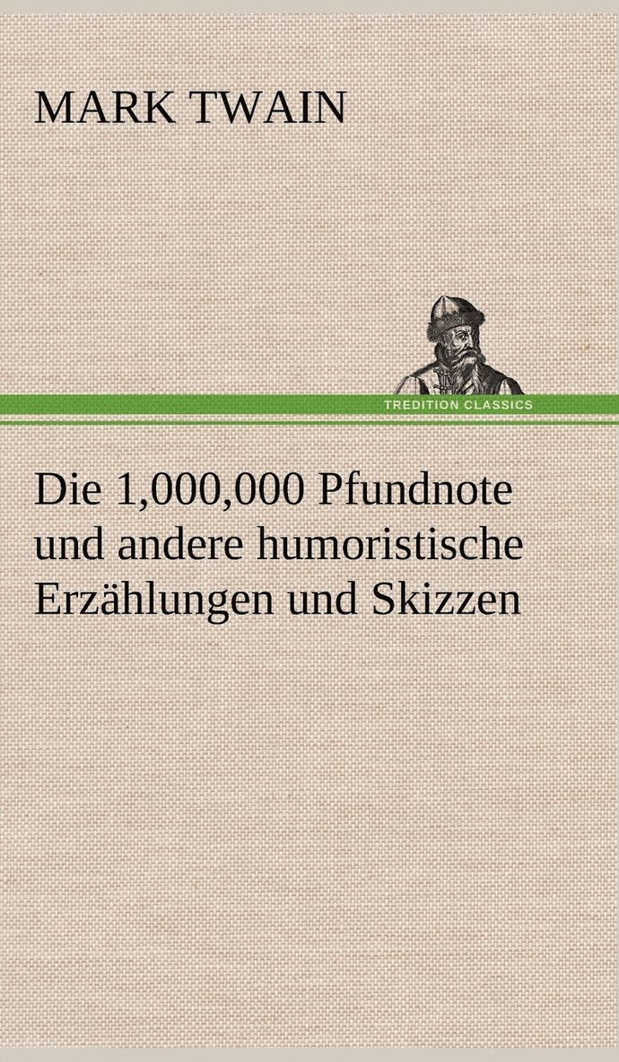 Die 1,000,000 Pfundnote Und Andere Humoristische Erzahlungen Und Skizzen 1