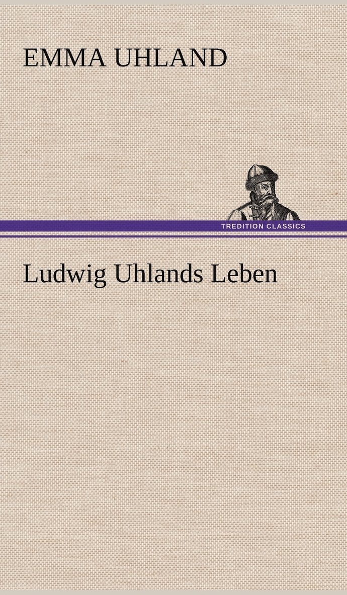 Emma Uhland - Ludwig Uhlands Leben, Inbunden