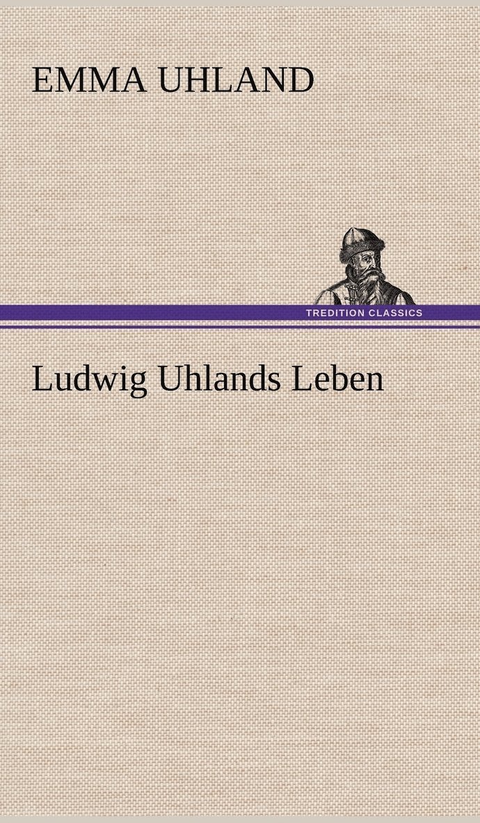 Ludwig Uhlands Leben 1