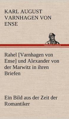 Rahel [Varnhagen Von Ense] Und Alexander Von Der Marwitz in Ihren Briefen 1