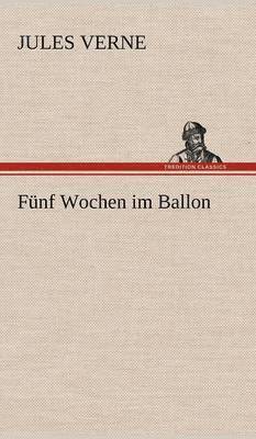 Jules Verne - Funf Wochen Im Ballon, Inbunden