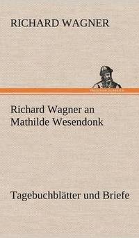 bokomslag Richard Wagner an Mathilde Wesendonk