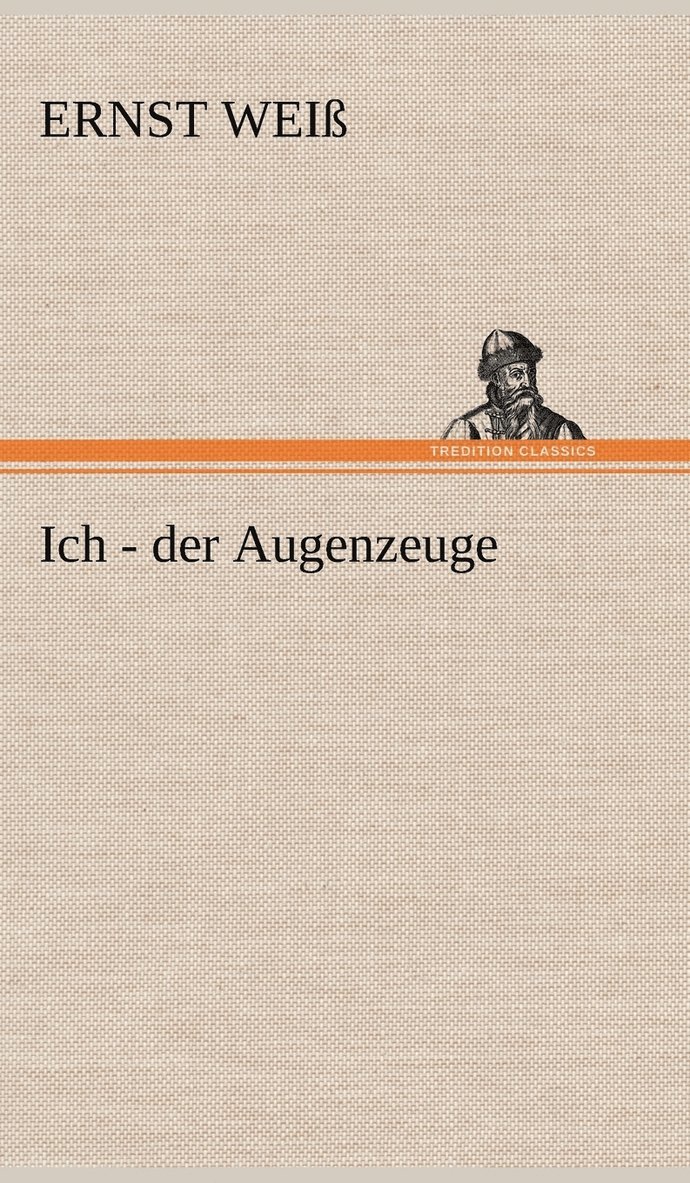 Ernst Wei, Ernst Weiss, Ernst Weiß - Ich - Der Augenzeuge, Inbunden