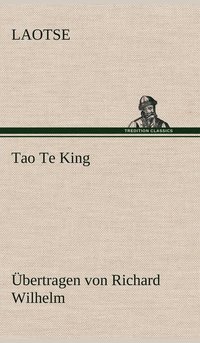 bokomslag Tao Te King. Ubertragen Von Richard Wilhelm