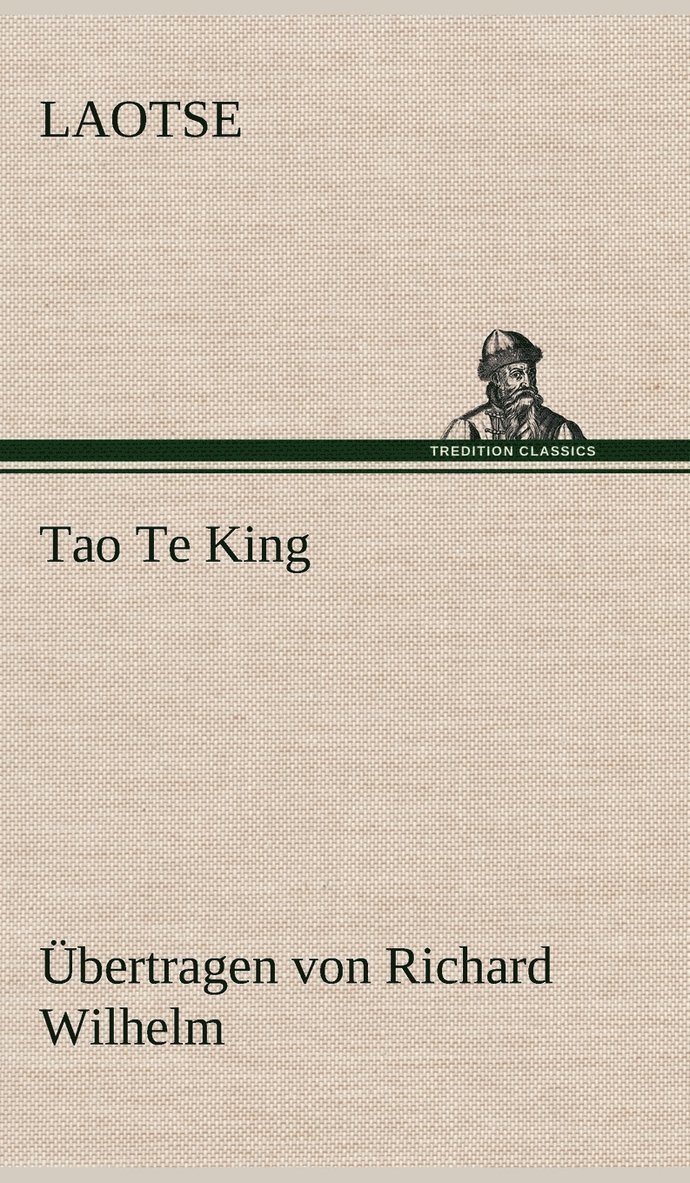 Tao Te King. Ubertragen Von Richard Wilhelm 1