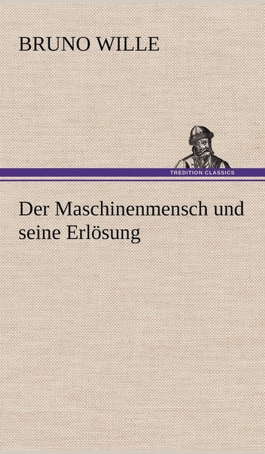 Bruno Wille - Maschinenmensch Und Seine Erlosung, Inbunden